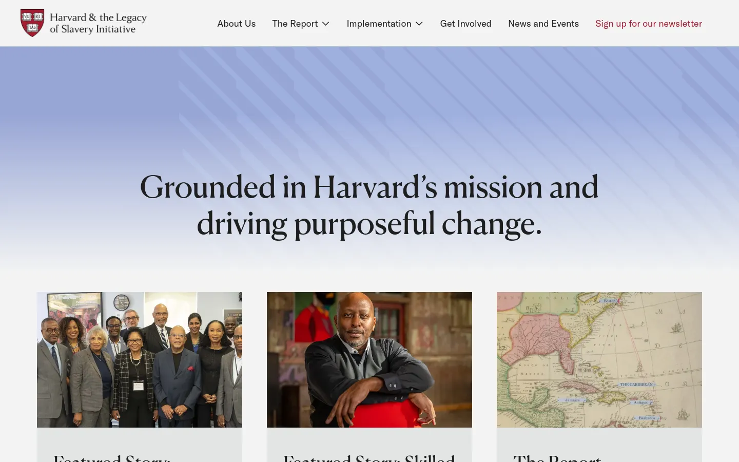 The desktop homepage features a clean, academic design with a light blue and white color palette. A large hero section displays the headline 'Grounded in Harvard’s mission and driving purposeful change' against a soft blue gradient background, followed by a grid of three cards containing featured stories and a link to 'The Report,' accompanied by images of people and a historical map.