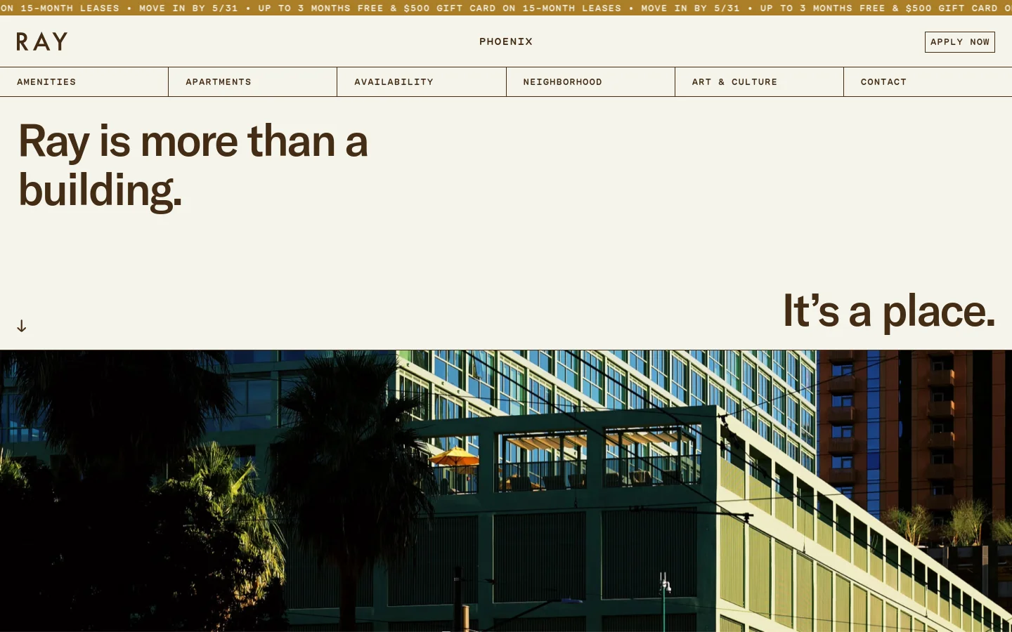 The desktop homepage features a minimalist design with a cream background and dark brown text. A large headline reads 'Ray is more than a building. It's a place.' above a hero image of a modern glass building with palm trees. The navigation bar includes links for Amenities, Apartments, Availability, Neighborhood, Art & Culture, and Contact, alongside an 'Apply Now' button.
