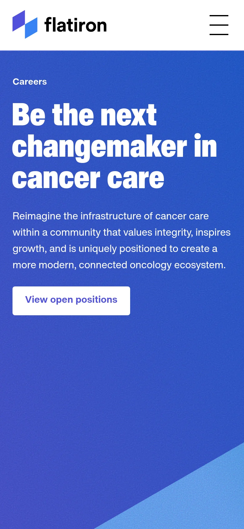 The mobile version presents a vertically stacked layout on a solid blue background. The headline 'Be the next changemaker in cancer care' and the 'View open positions' button appear at the top, followed by the descriptive text. The hero image and the three informational columns from the desktop version are removed or repositioned to prioritize a single-column scrolling experience.
