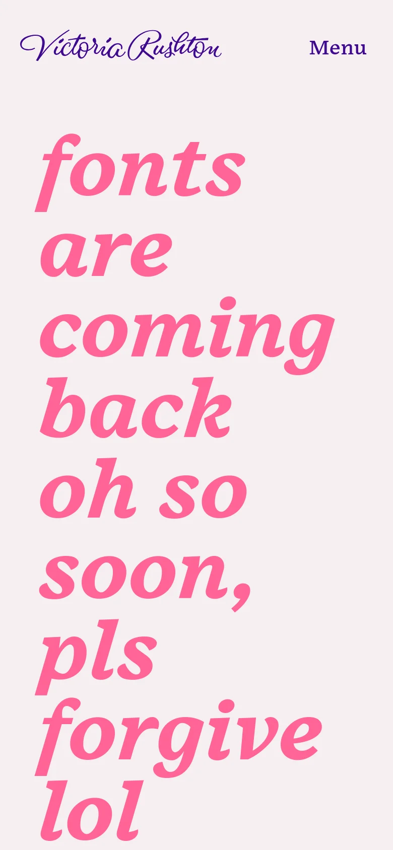 The mobile version shows a simplified layout with the Victoria Rushton logo on the left and a 'Menu' text link on the right. The large, pink stylized text is stacked vertically to fit the narrow screen, maintaining the light pink background.