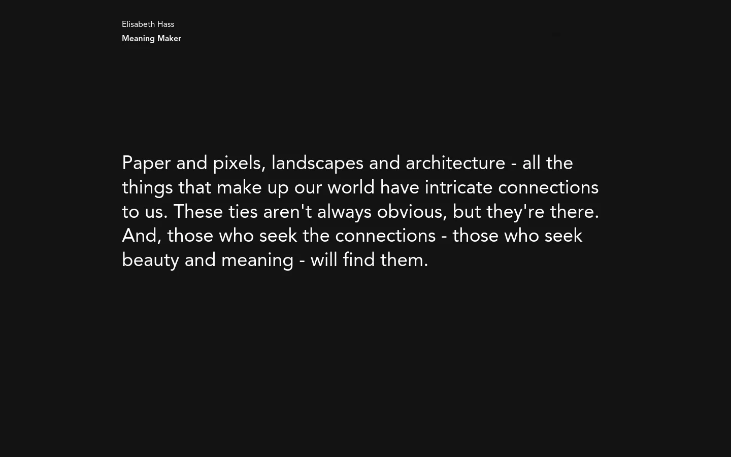 A minimalist desktop landing page with a dark background and white text. The top left features the name 'Elisabeth Hass' and the title 'Meaning Maker,' followed by a large, centered block of serif text describing a philosophy of finding connections in the world.