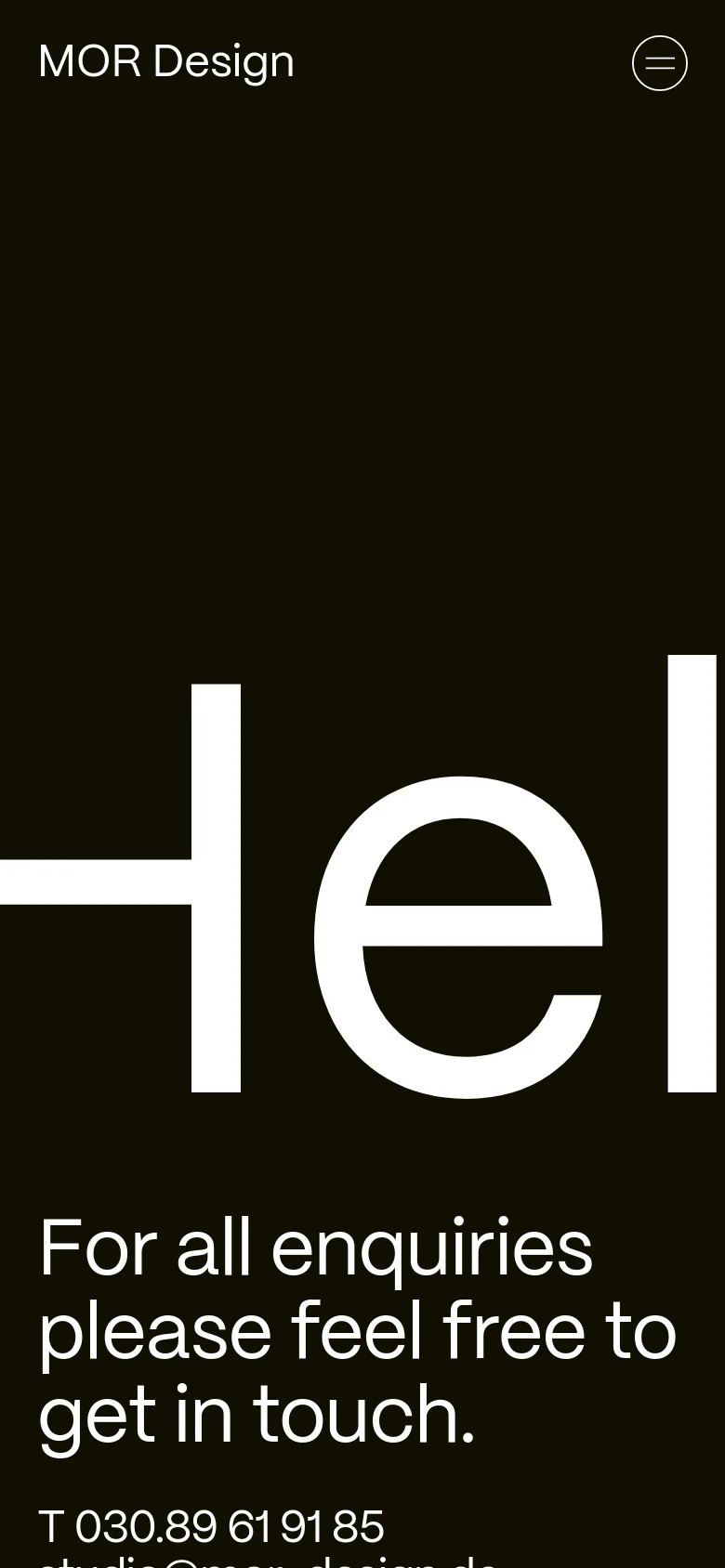 The mobile version maintains the dark aesthetic and large white 'Hel' text, but the navigation menu is condensed into a circular hamburger icon in the top right. Below the large text, a call to action reads 'For all enquiries please feel free to get in touch' followed by a phone number.