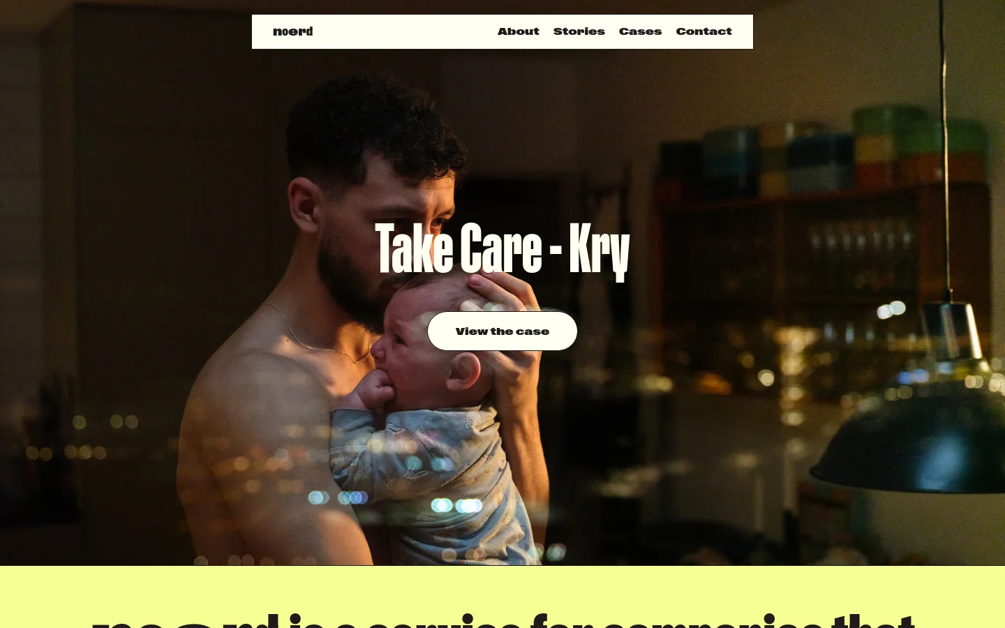 The desktop homepage features a minimalist design with a white navigation bar at the top containing the logo and links for About, Stories, Cases, and Contact. A large hero image shows a man holding a baby in a warm, dimly lit setting, overlaid with the headline 'Take Care - Kry' and a 'View the case' button. Below the hero section, a bright lime green section introduces the agency's service with bold black typography.
