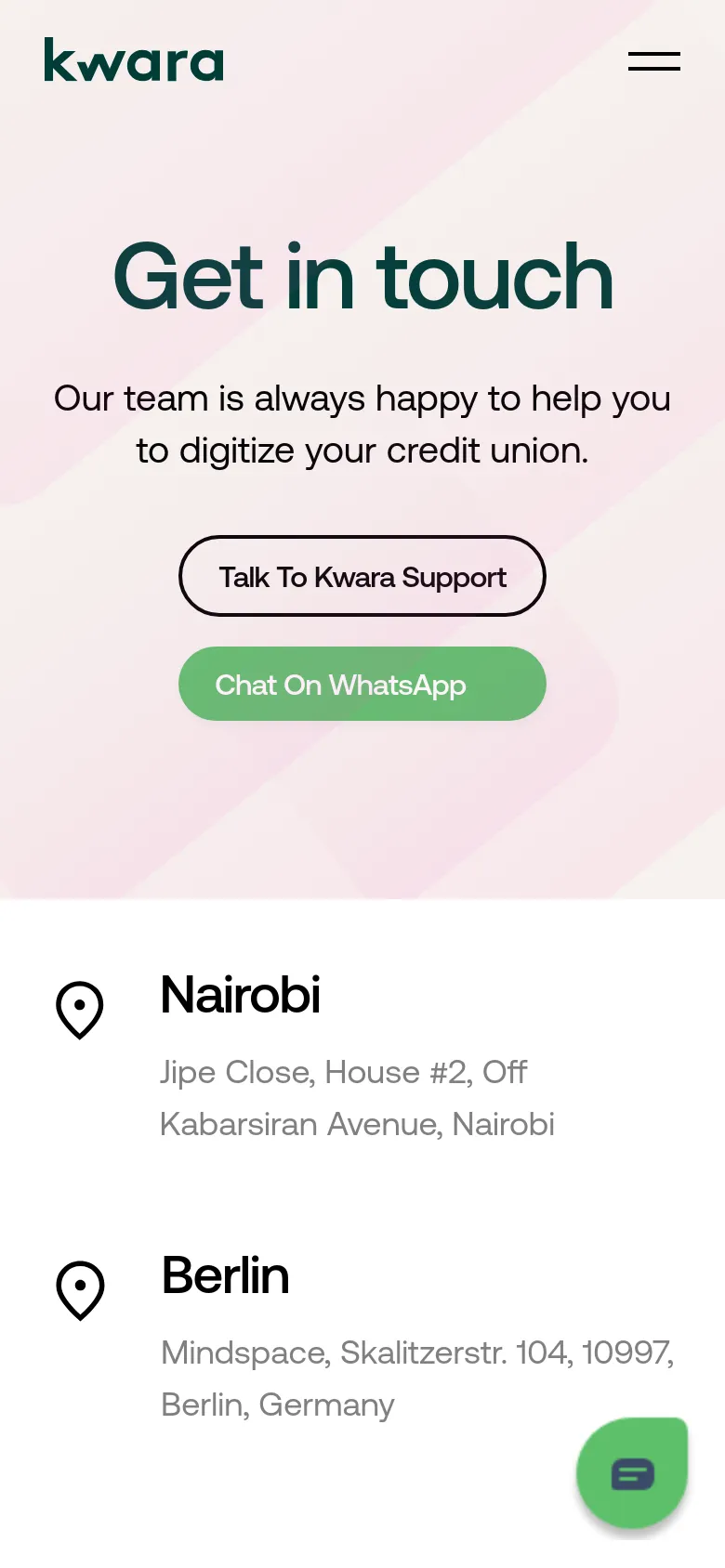 The mobile version simplifies the layout into a single-column view with a centered 'Get in touch' headline and large, stacked buttons for support and WhatsApp. The office locations for Nairobi and Berlin are listed vertically below the hero section, and a floating green chat icon appears in the bottom right corner. The top navigation is replaced by a hamburger menu icon next to the Kwara logo.