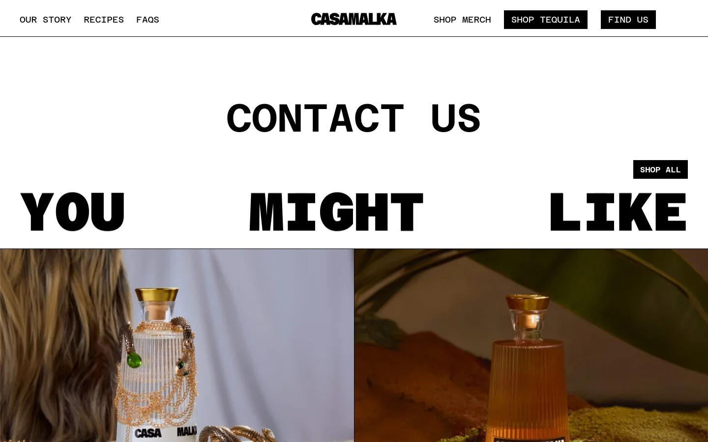 The desktop Contact Us page features a clean white background with large, bold black typography for the main heading. A navigation bar at the top includes links for Our Story, Recipes, and FAQs, alongside 'Shop Merch', 'Shop Tequila', and 'Find Us' buttons. Below the heading, a 'You Might Like' section displays large text and product imagery for Blanco and Reposado tequila.