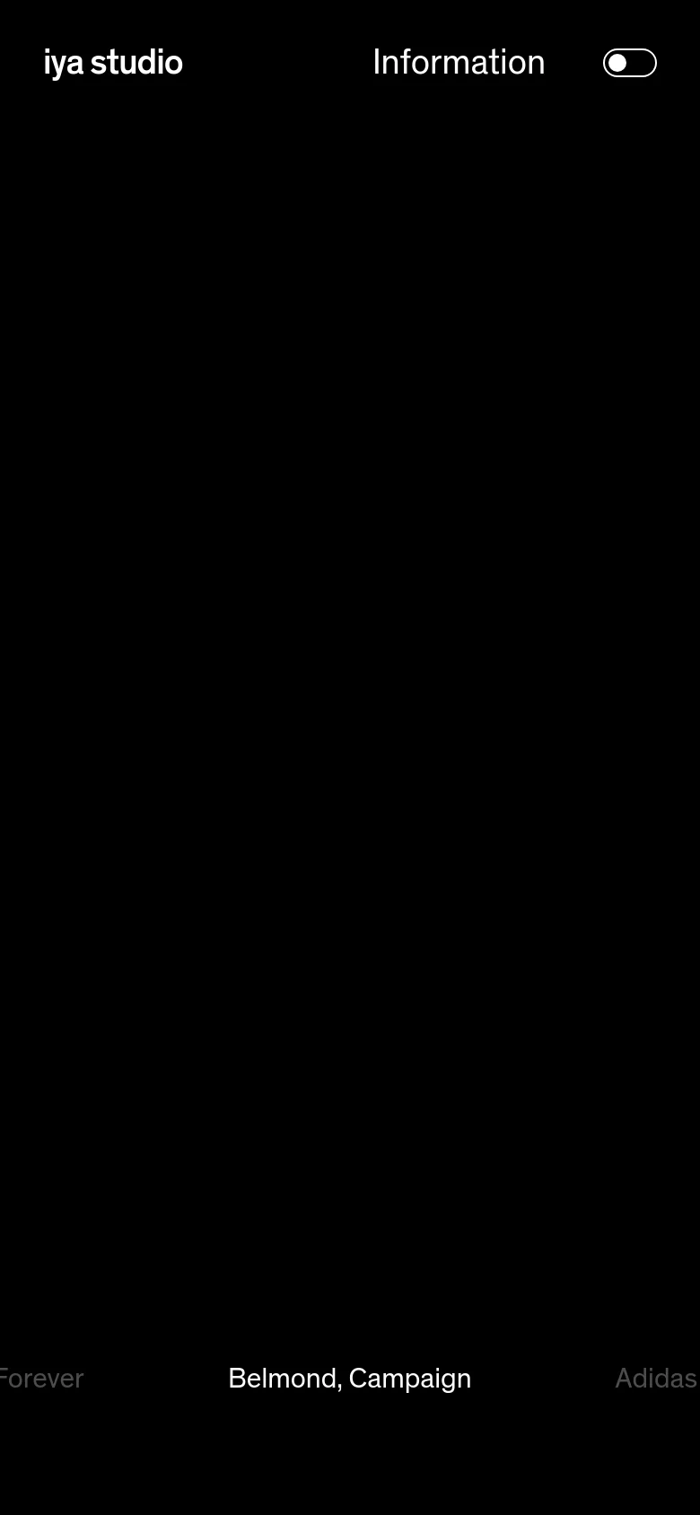The mobile version maintains the dark aesthetic but uses a vertical layout. The 'iya studio' logo and 'Information' link are positioned at the top, with a toggle switch on the right. The central hero image is scaled to fit the narrow screen, and the project navigation at the bottom is simplified for touch scrolling.
