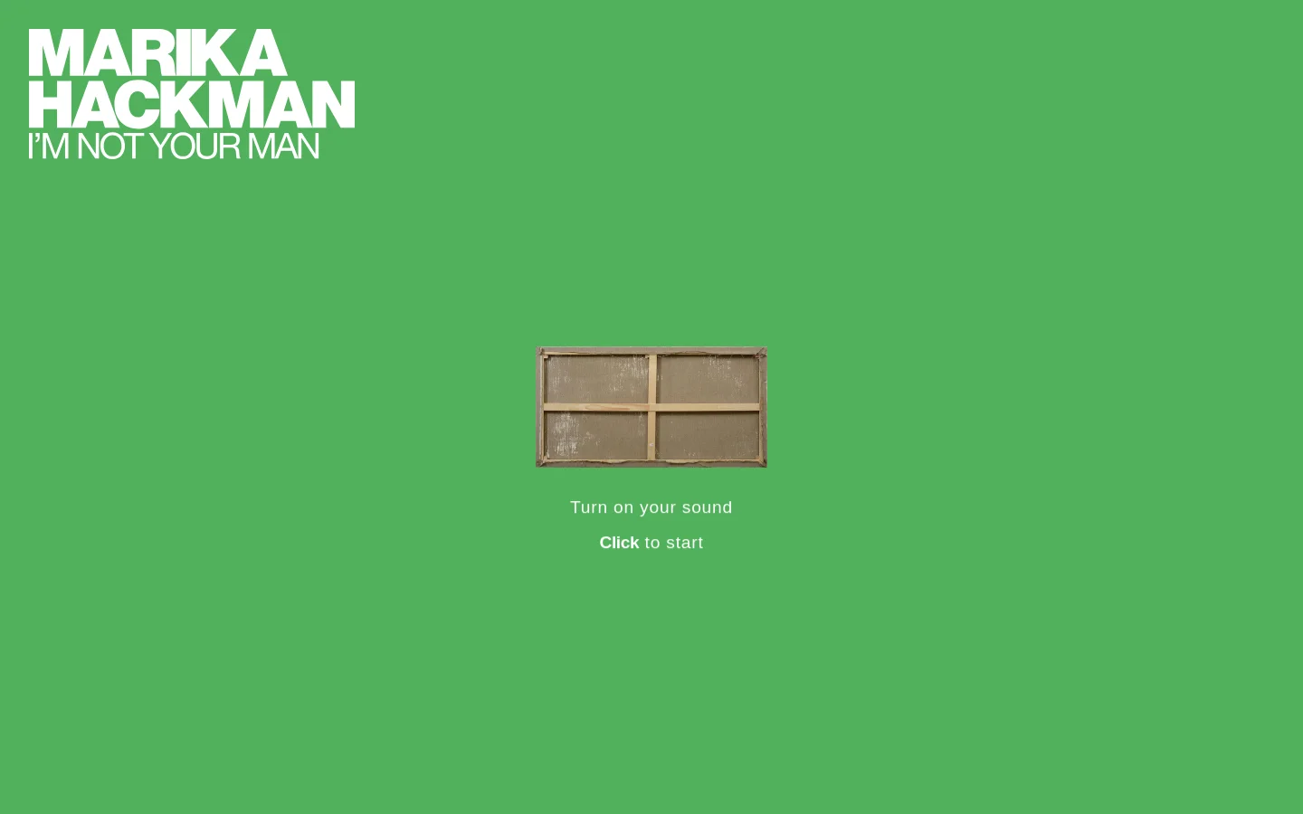 A bright green landing page for Marika Hackman's album 'I'm Not Your Man' featuring large white typography in the top left. In the center, there is an image of the back of a canvas on a wooden stretcher, with text below reading 'Turn on your sound' and a 'Click to start' call to action.