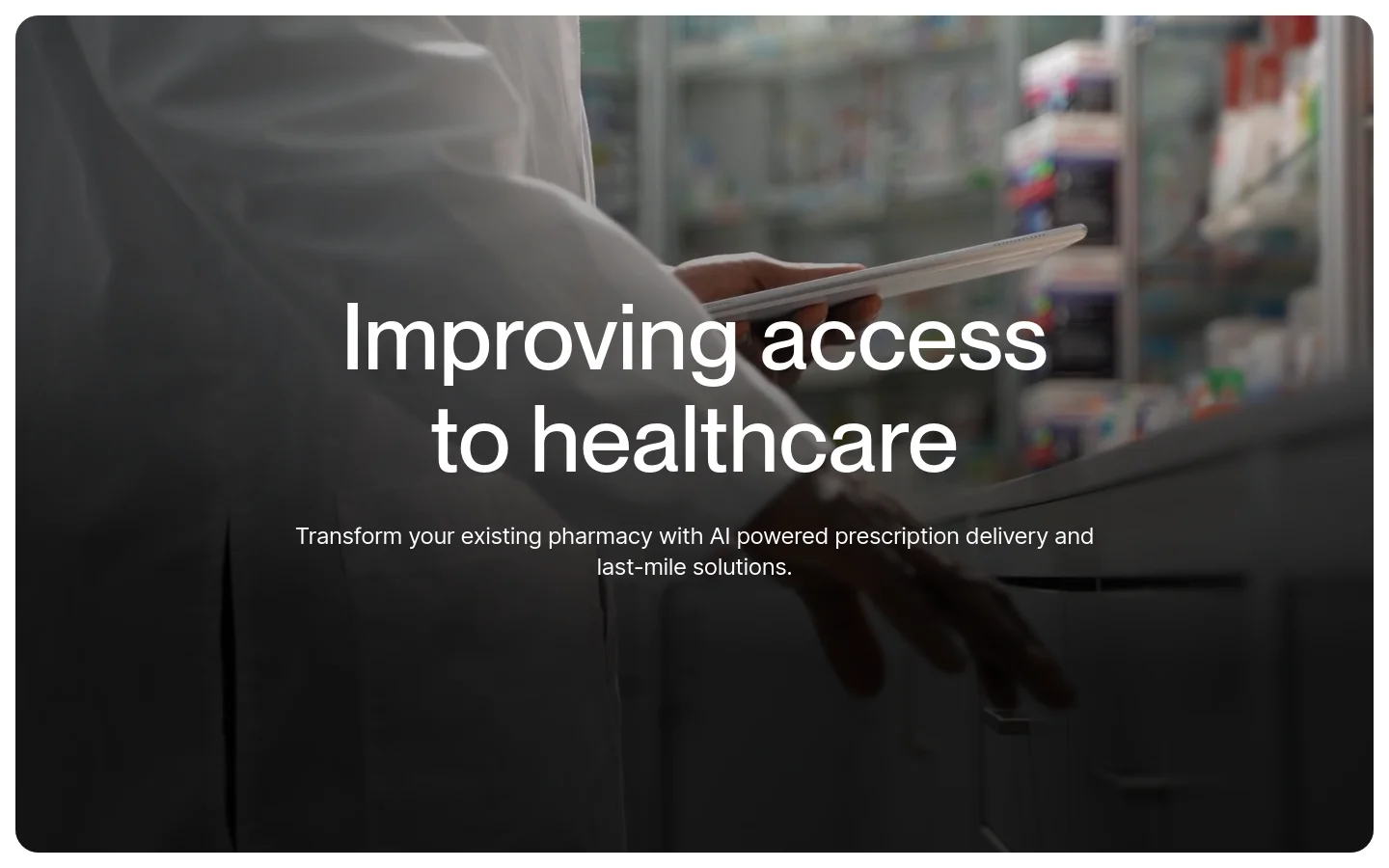 The desktop homepage features a dark hero section with a large headline 'Improving access to healthcare' over an image of a pharmacist using a tablet. Below, a clean white layout describes benefits like simple delivery and secure compliance using icons and software screenshots, followed by an 'Offerings' section. A prominent 'Get started' call-to-action button is positioned near the top.