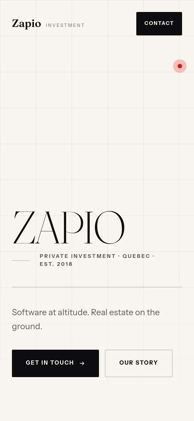 The mobile version maintains the minimalist cream and grid aesthetic but uses a stacked layout. The 'Zapio Investment' logo and a large 'CONTACT' button are at the top, followed by the large 'ZAPIO' serif typography and company details. The primary calls to action, 'GET IN TOUCH' and 'OUR STORY', are prominently stacked at the bottom of the screen.