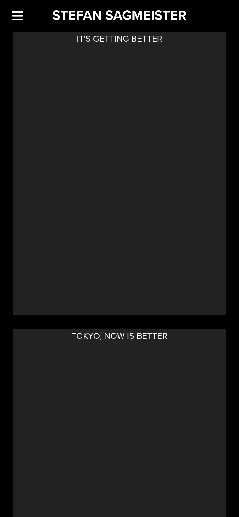 The mobile version uses a single-column vertical layout with a dark background and a hamburger menu icon next to the Stefan Sagmeister title. Project tiles are stacked vertically, showing large dark blocks with white text titles like 'IT'S GETTING BETTER' and 'TOKYO, NOW IS BETTER' above each block.