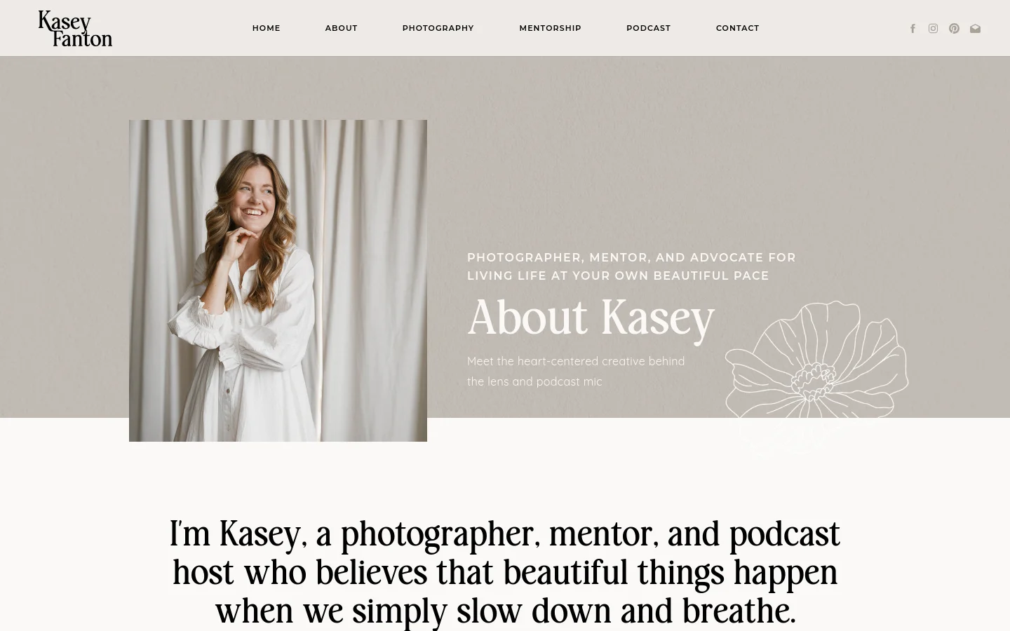 The desktop About page features a wide hero section with a neutral beige background. On the left, a portrait shows a smiling woman in a white blouse against cream curtains, while the right side displays the headline 'About Kasey' and a white line-art flower illustration. A clean navigation menu sits at the top with links for Home, About, Photography, Mentorship, Podcast, and Contact.
