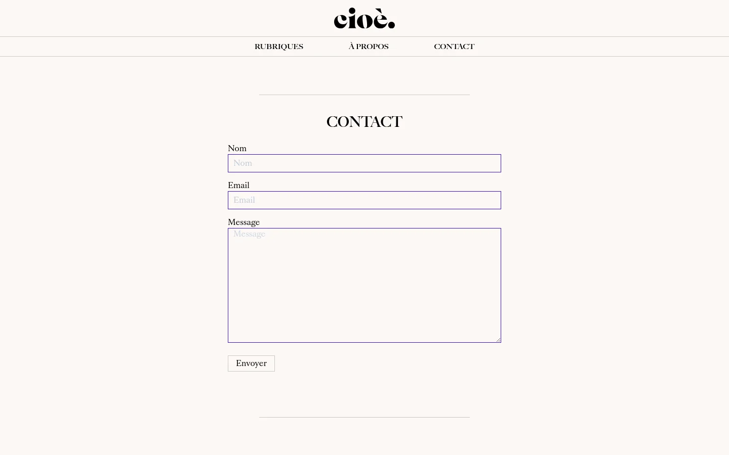 The desktop contact page features a minimalist design with a white background and black serif typography. A centered 'CONTACT' heading sits above a simple form containing fields for Nom, Email, and Message, followed by an 'Envoyer' button. The navigation menu is spread horizontally across the top under the cioè. logo.