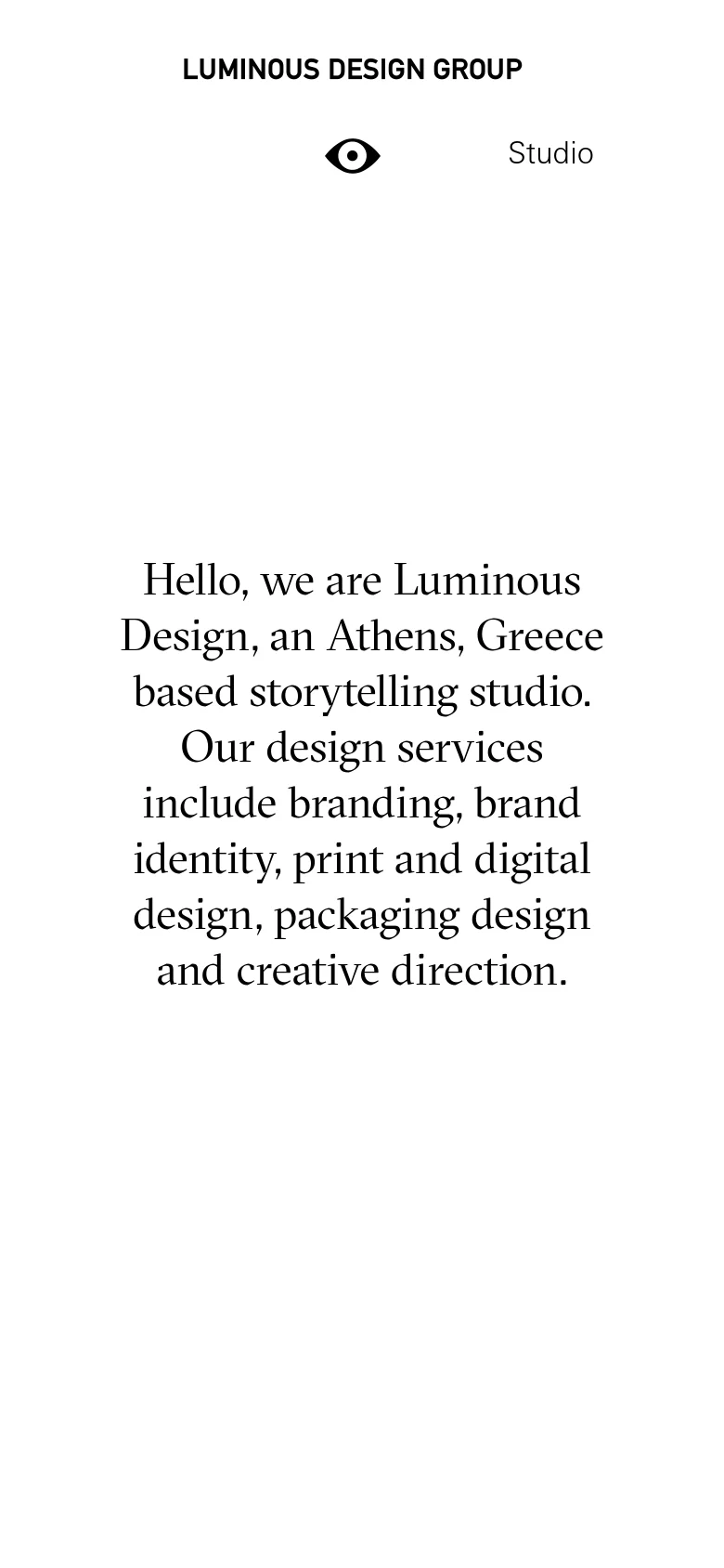 The mobile version maintains the minimalist white aesthetic and large serif text but reflows the content into a single vertical column. The eye icon and studio name are centered at the top, followed by the introductory text, with the vertical 'Studio' label removed to optimize for the narrow screen.