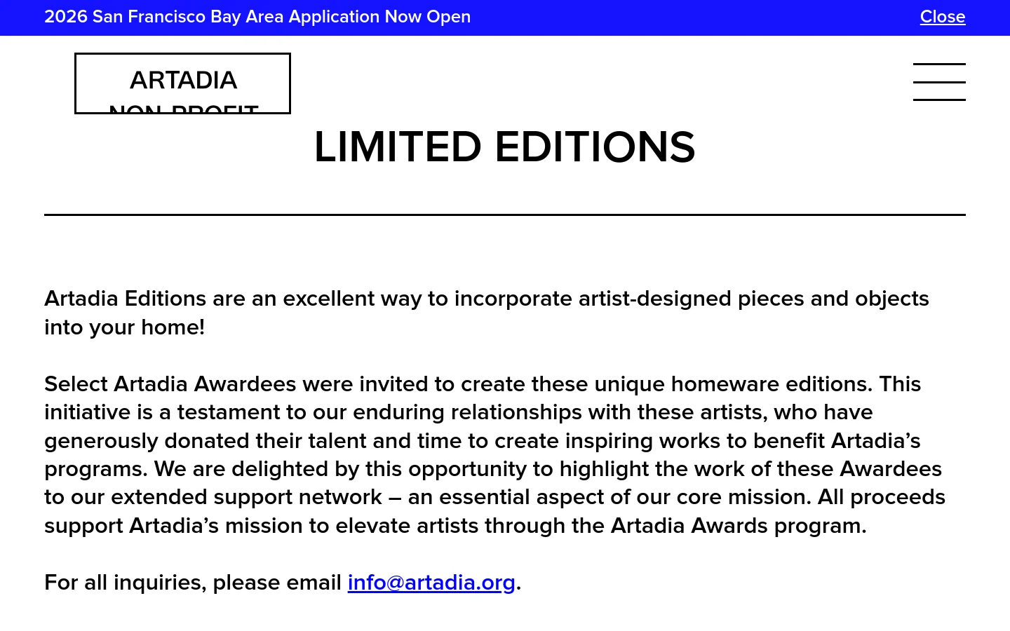 The desktop page features a clean, minimalist layout with a white background and black text. A blue announcement bar at the top promotes the 2026 San Francisco Bay Area Application, followed by the Artadia logo, a navigation menu, and a large 'LIMITED EDITIONS' headline. The main content area contains several paragraphs of text explaining the Artadia Editions initiative and providing a contact email link.