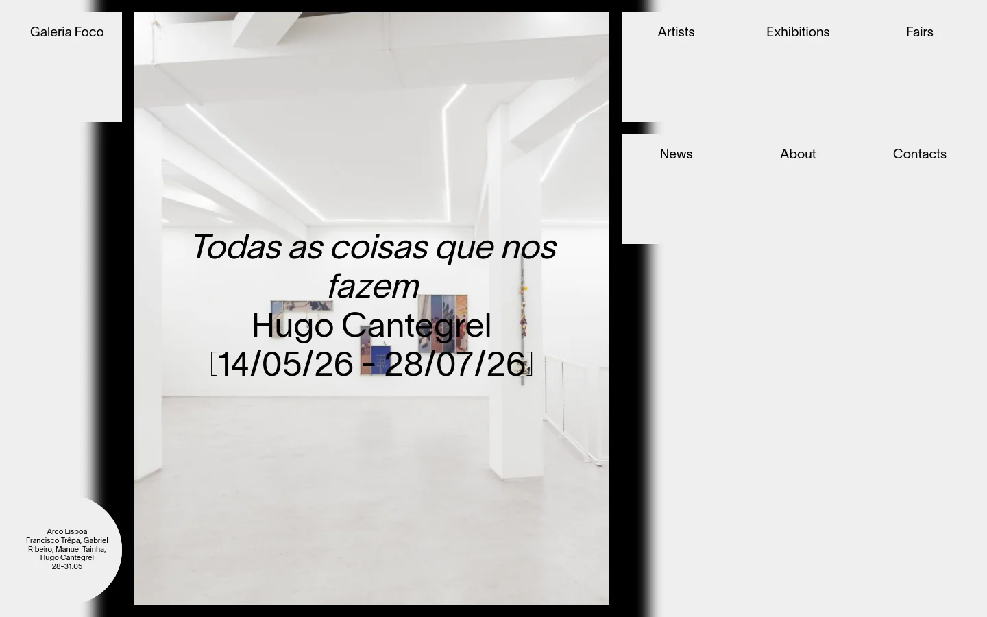 The desktop homepage for Galeria Foco features a minimalist white and light gray layout with a large hero image of a bright, white art gallery interior. Overlaid on the image is the exhibition title 'Todas as coisas que nos fazem' by Hugo Cantegrel with dates. Navigation links for Artists, Exhibitions, Fairs, News, About, and Contacts are spread across the right side of the screen.