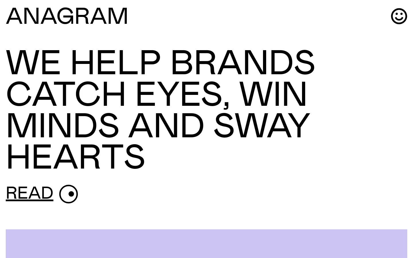The desktop homepage for ANAGRAM features a minimalist design with large, bold black typography on a white background. The hero section displays the headline 'WE HELP BRANDS CATCH EYES, WIN MINDS AND SWAY HEARTS' above a 'READ' call to action with an eye icon. Below, a grid of project links like 'Gravity' and 'Jaudi' is displayed, followed by a repetitive 'SIGN ME UP' footer.
