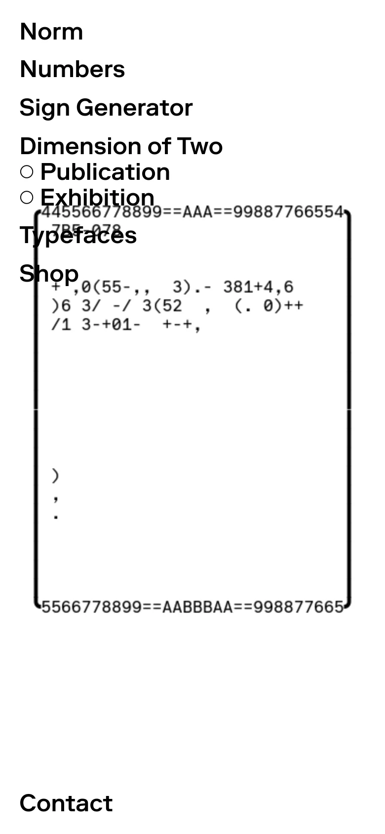 The mobile version maintains the minimalist black-and-white aesthetic but rearranges the layout for a vertical scroll. The navigation menu is stacked at the top, followed by large typographic elements and abstract character sequences that fill the width of the screen. The content is more condensed, focusing on large-scale typography as the primary visual element.