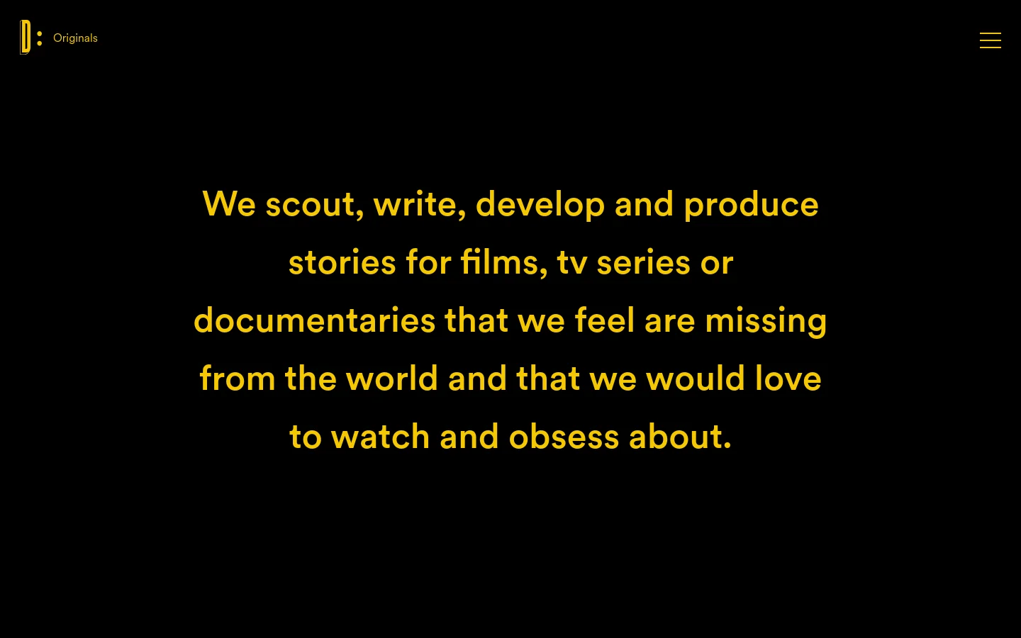 A minimalist landing page with a black background and yellow text. The DUDE logo and 'Originals' title are in the top left, with a hamburger menu icon on the right. A large, centered headline in bold yellow font explains the company's mission to scout and produce stories for films and documentaries.
