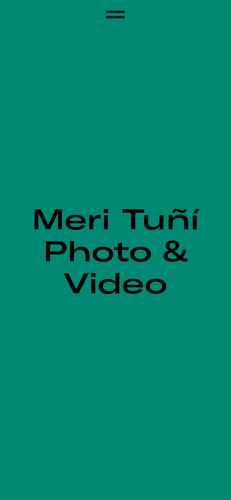 The mobile version maintains the teal background and central bold black heading 'Meri Tuñí Photo & Video'. The corner navigation links from the desktop version are replaced by a centered hamburger menu icon at the top.