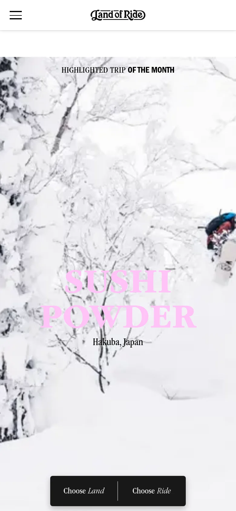 The mobile version uses a simplified layout with a hamburger menu icon on the left and the Land of Ride logo centered in the navigation bar. The hero section remains similar with the snowy forest imagery and pink 'SUSHI POWDER' text, but the call-to-action buttons are stacked or resized to fit the narrower screen width.