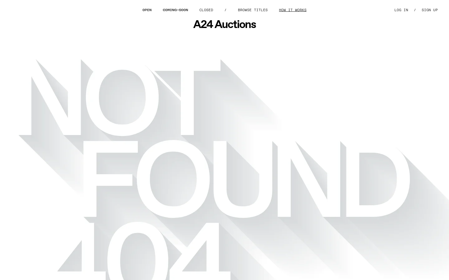 The desktop page displays a minimalist white background with large, light gray 3D-style text reading 'NOT FOUND 404' in the center. A navigation menu at the top includes links for Open, Coming Soon, Closed, Browse Titles, and How It Works, alongside Log In and Sign Up options. The A24 Auctions logo is centered prominently below the navigation.