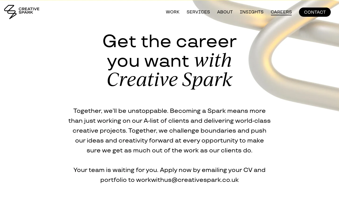The desktop Careers page features a clean white background with a large hero headline, 'Get the career you want with Creative Spark,' set against a flowing, 3D metallic abstract shape. Below the headline, a paragraph describes the company culture and provides an email address for applications, followed by sections for open positions and a referral scheme. A navigation menu at the top includes links for Work, Services, About, Insights, Careers, and a dark 'Contact' button.