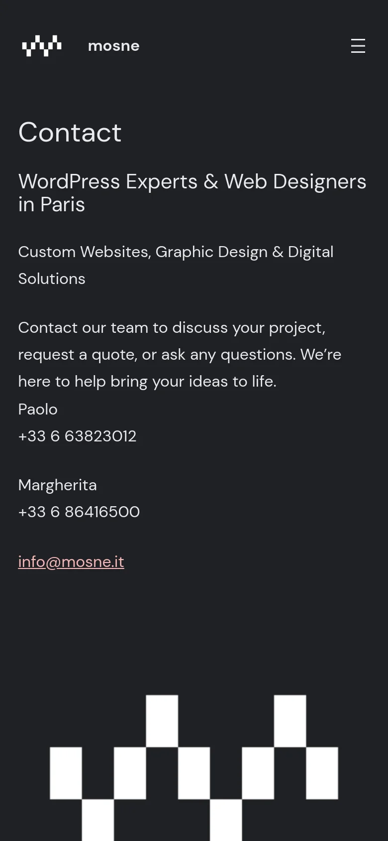 The mobile view maintains the dark theme and layout of the desktop version, showing the Mosne logo and hamburger menu at the top. The contact information for Paolo and Margherita is stacked vertically for readability on a smaller screen. The large white geometric pattern remains at the bottom of the page.