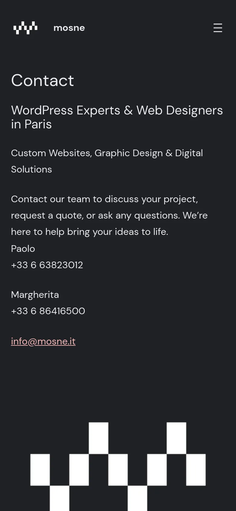 The mobile view maintains the dark theme and layout of the desktop version, showing the Mosne logo and hamburger menu at the top. The contact information for Paolo and Margherita is stacked vertically for readability on a smaller screen. The large white geometric pattern remains at the bottom of the page.