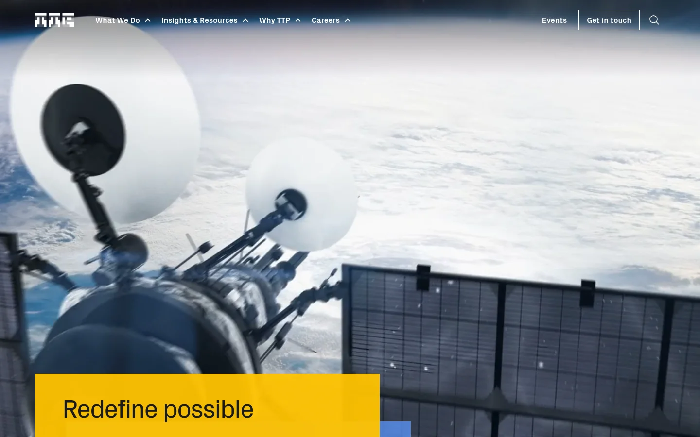 The desktop homepage features a large hero image of satellite technology against a bright sky, overlaid with a yellow block containing the headline 'Redefine possible'. A white navigation bar at the top includes links for 'What We Do', 'Insights & Resources', 'Why TTP', and 'Careers', alongside an 'Events' link, a 'Get in touch' button, and a search icon.