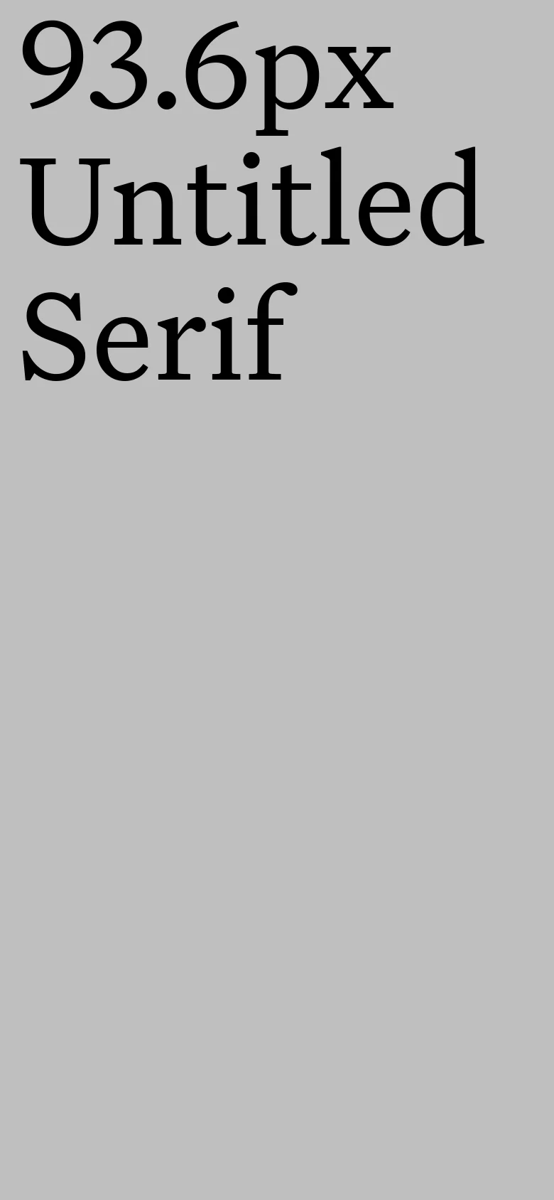 The mobile version maintains the minimalist gray background and black serif text. The typography is scaled down to a smaller size, with the headline reading '93.6px Untitled Serif' to fit the narrower viewport.