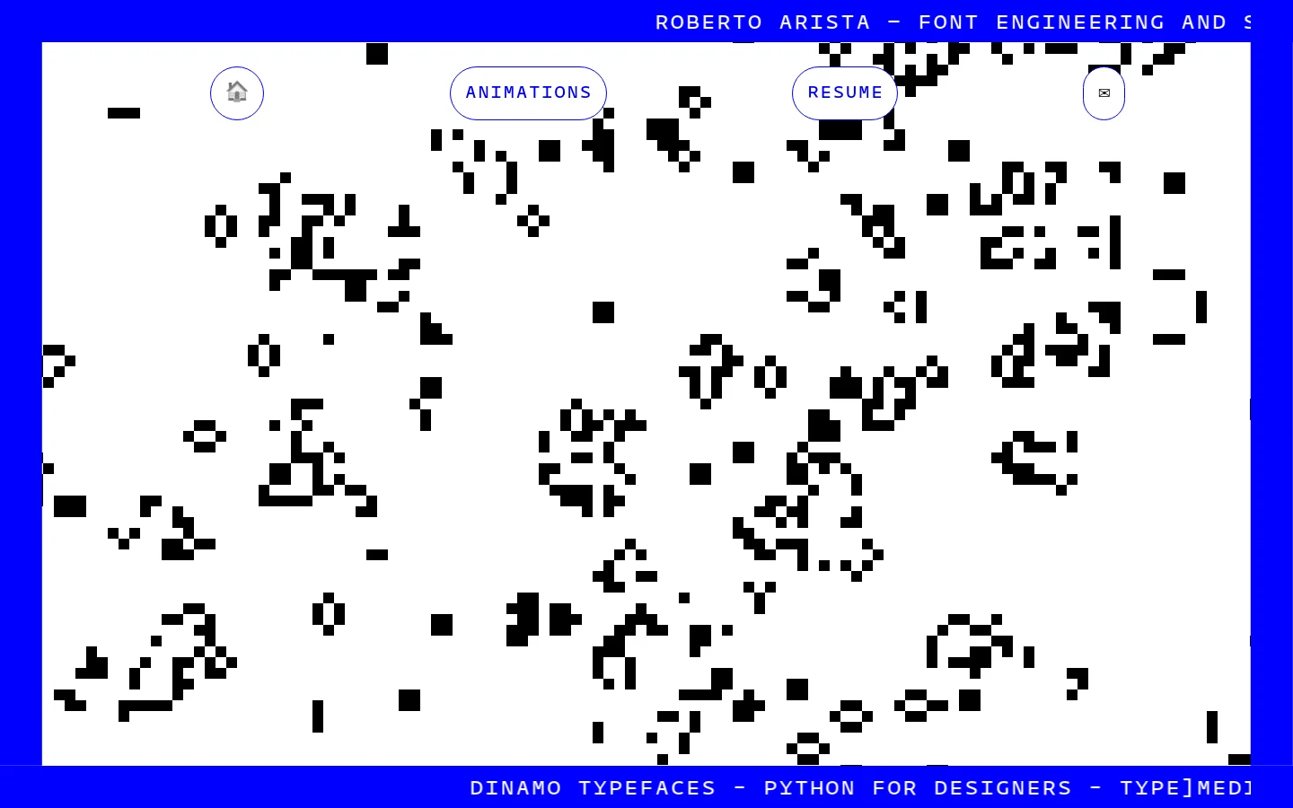 A minimalist portfolio homepage with a bright blue border and a white central canvas featuring scattered black pixelated shapes. The header contains the name 'Roberto Arista' and navigation buttons for 'Animations', 'Resume', and email, styled as white pills with blue outlines. A footer in blue displays text links for Dinamo Typefaces, Python for Designers, and Type]media.