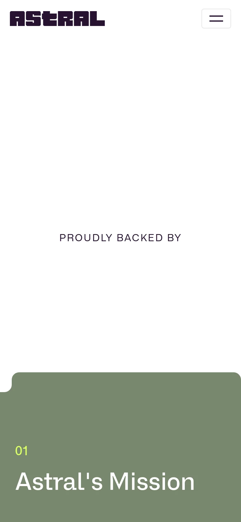 The mobile version simplifies the layout with a white background and a large Astral logo in the top left. The navigation is condensed into a hamburger menu icon on the top right. The hero text is centered, and the 'PROUDLY BACKED BY' section is visible above a large sage green content block titled '01 Astral's Mission'.