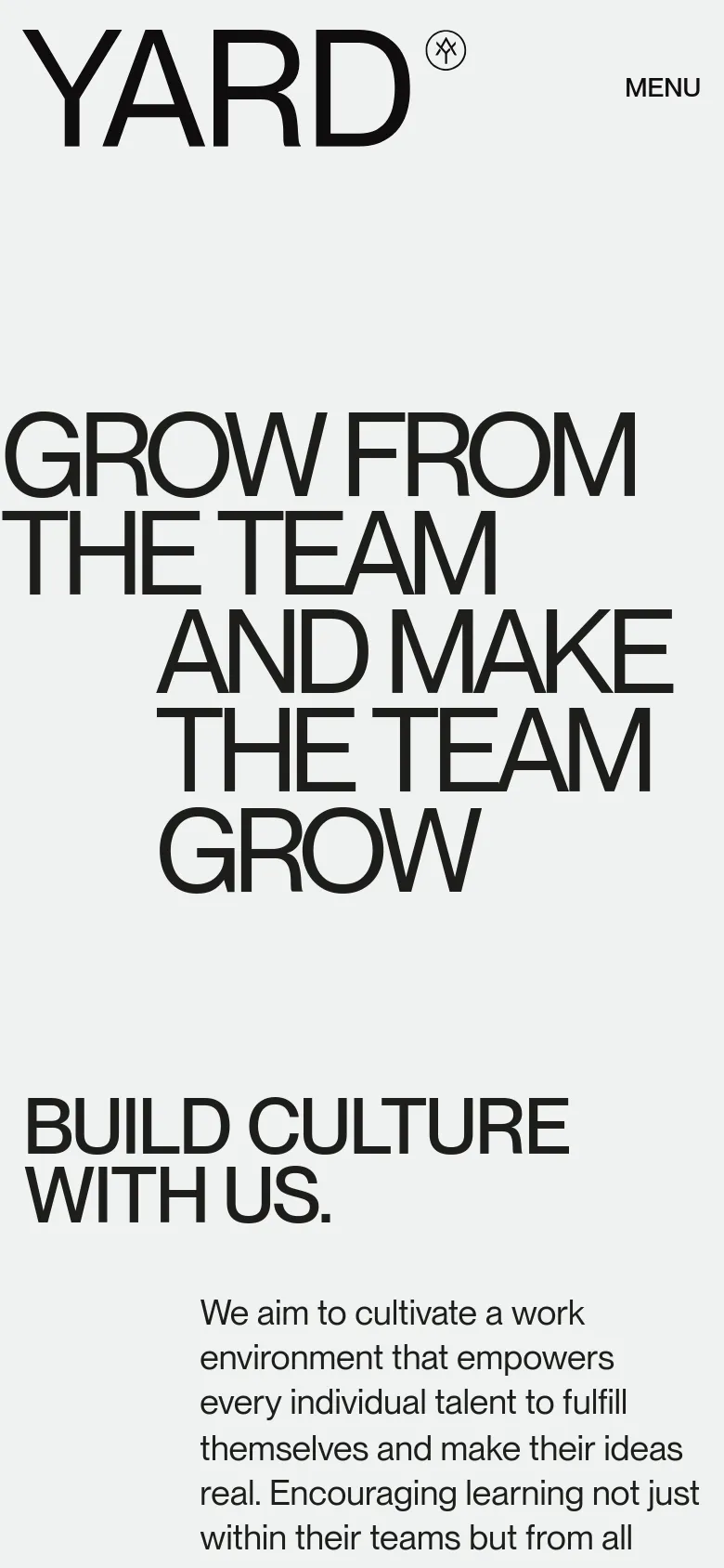 The mobile version presents a vertically stacked layout with the YARD logo and a 'MENU' button at the top. The large headline 'GROW FROM THE TEAM AND MAKE THE TEAM GROW' is centered and broken into multiple lines, followed by the subheadline 'BUILD CULTURE WITH US' and a block of descriptive text.