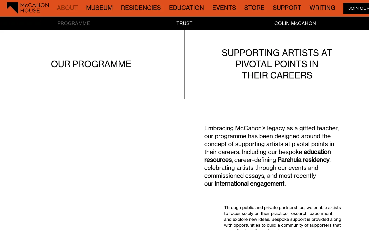 The desktop page features a clean, minimalist layout with a white background and black text. A large hero section is split into two columns: the left displays the headline 'OUR PROGRAMME' and the right displays 'SUPPORTING ARTISTS AT PIVOTAL POINTS IN THEIR CAREERS'. Below this, a single column of text describes the organization's mission and various artist support initiatives.