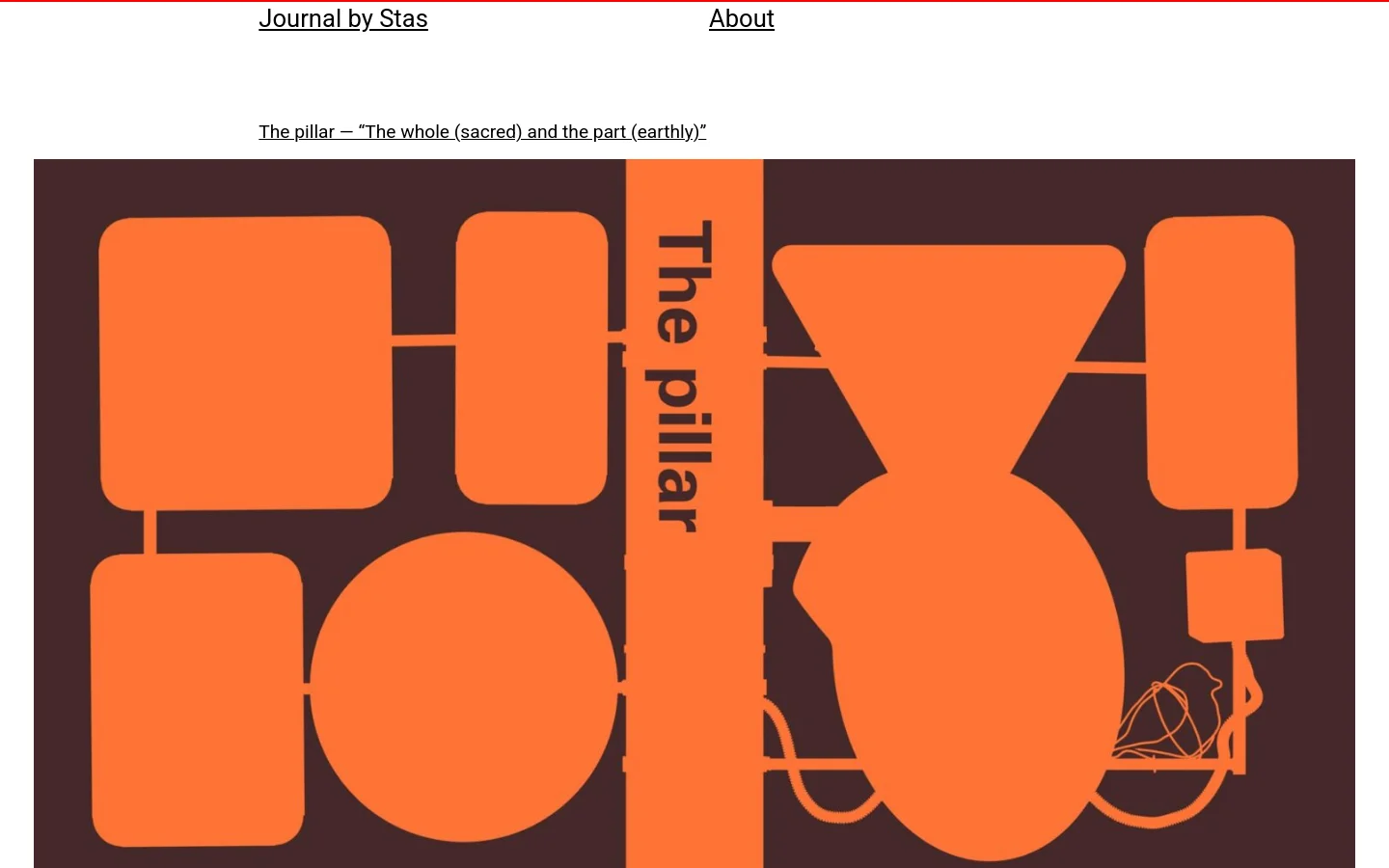 The desktop homepage for 'Journal by Stas' features a minimalist design with a white background and black text. A large, orange abstract graphic dominates the top section, accompanied by the headline 'The pillar — “The whole (sacred) and the part (earthly)”' and a brief article summary. Navigation links for 'Journal by Stas' and 'About' are positioned at the top.