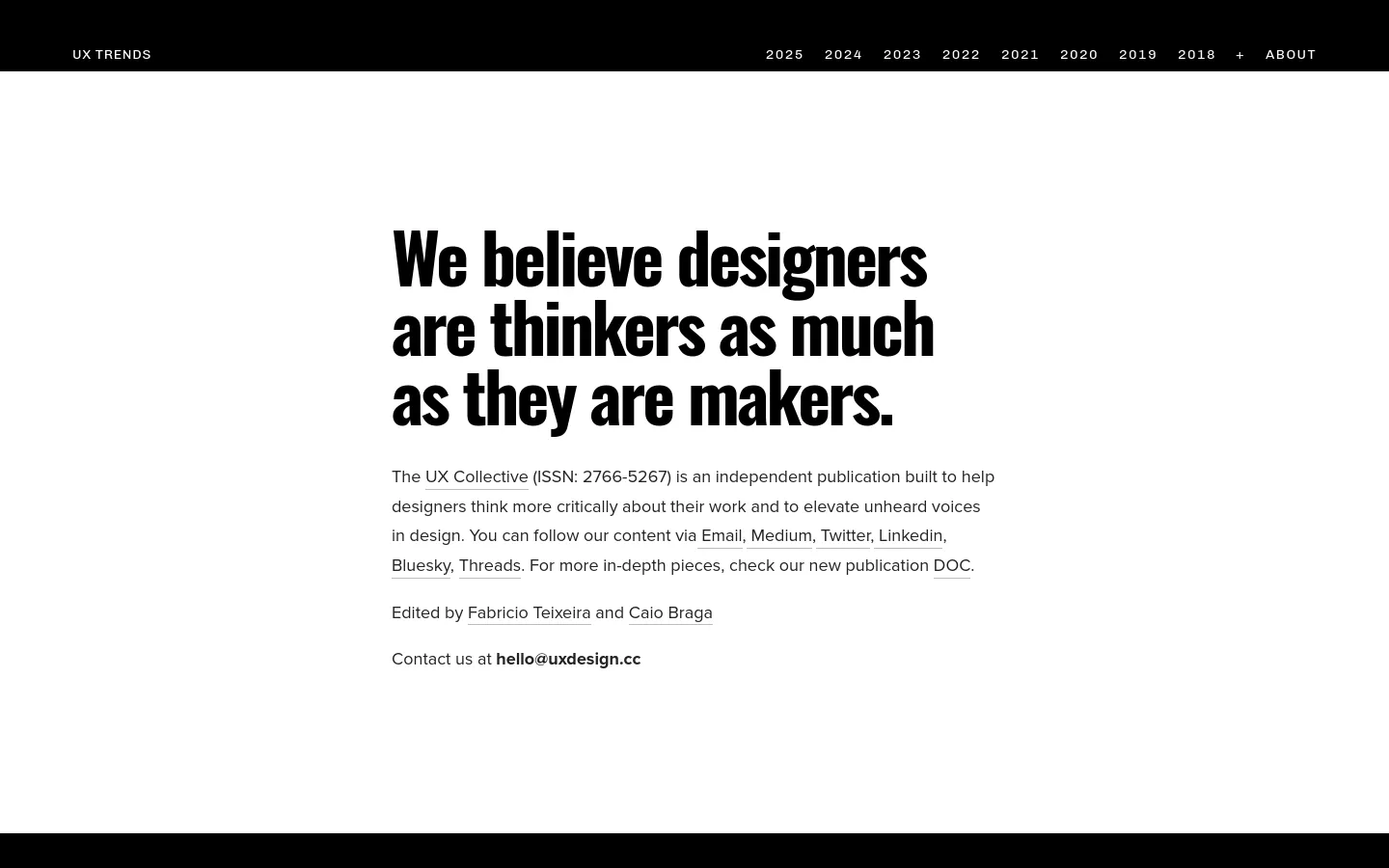 The desktop About page features a minimalist black and white design with a top navigation bar containing years and an About link. A large, bold black headline reads, 'We believe designers are thinkers as much as they are makers,' followed by descriptive text, editor names, and contact information centered on a white background.