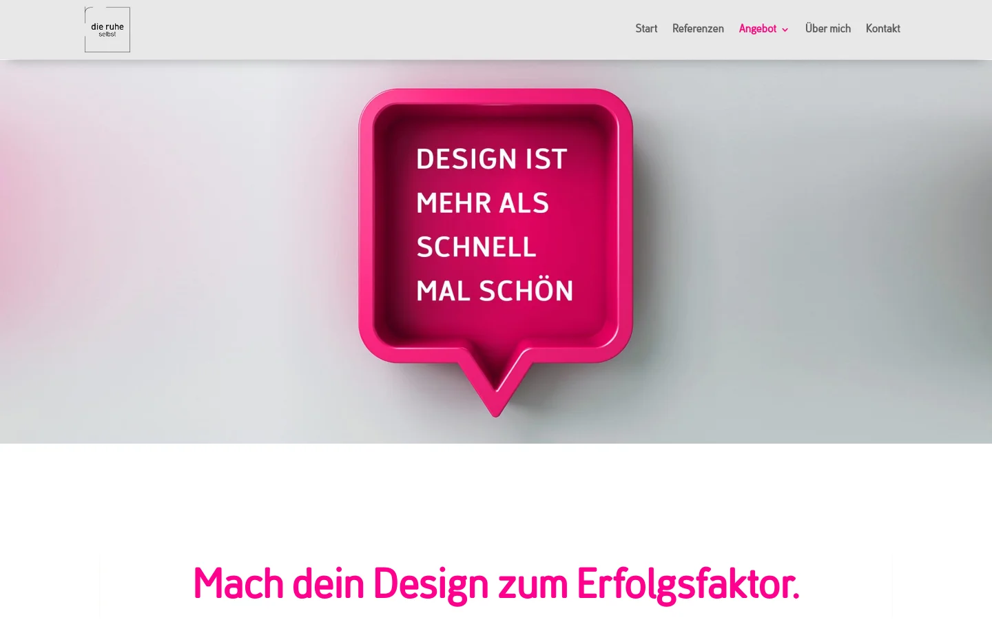 Desktop view of the 'Angebot' page featuring a clean white and light gray layout. A large hero section displays a pink 3D speech bubble containing the text 'DESIGN IST MEHR ALS SCHNELL MAL SCHÖN' against a soft gray background. Below, a large pink headline reads 'Mach dein Design zum Erfolgsfaktor' followed by descriptive text about the importance of design.