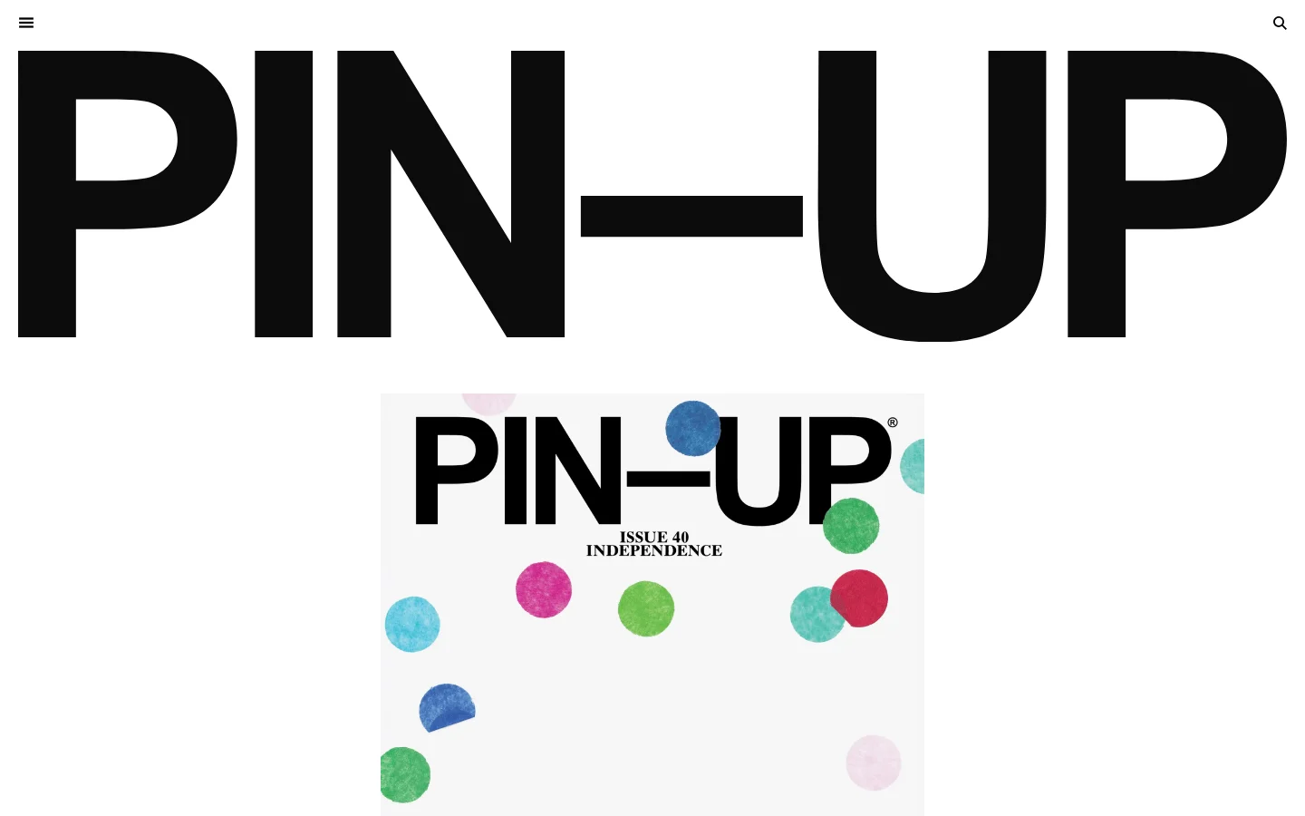 The desktop homepage features a massive, bold black 'PIN-UP' masthead against a white background. Below, a large feature section showcases a magazine cover with colorful circles and a call to action for 'ISSUE 40: THE INDEPENDENCE ISSUE.' The layout uses a clean, minimalist aesthetic with high-contrast black text and large imagery.