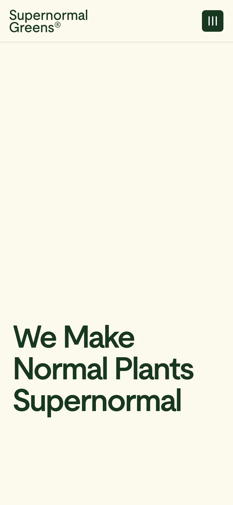 The mobile version presents a simplified layout with a light cream background and large, bold dark green headline reading 'We Make Normal Plants Supernormal'. The navigation is condensed into a hamburger menu icon located in the top right corner next to the brand logo.