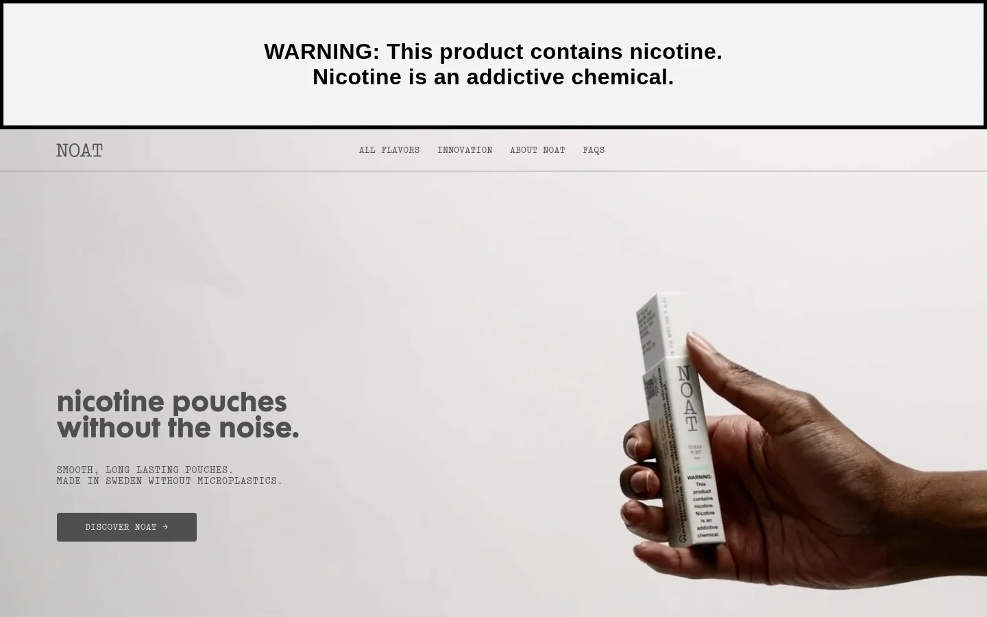 The desktop homepage features a minimalist light gray design with a prominent nicotine warning banner at the top. The hero section displays the headline 'nicotine pouches without the noise' next to a large image of a hand holding a NOAT product pack, with a 'DISCOVER NOAT' call to action button. Below, a grid highlights product features and various flavor options like Spearmint and Peppermint.