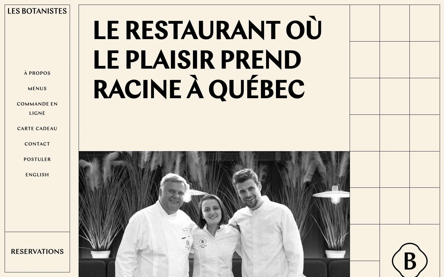 The desktop homepage features a minimalist cream background with a large black headline reading 'LE RESTAURANT OÙ LE PLAISIR PREND RACINE À QUÉBEC'. Below the text is a large black and white photograph of three chefs smiling, set against a backdrop of tall ornamental grasses. A sidebar on the left contains navigation links, and a large 'B' logo sits in a grid-like layout at the bottom right.