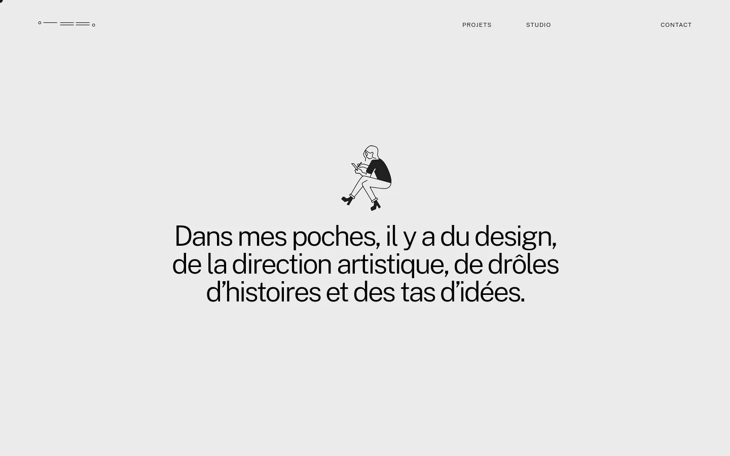 A minimalist light gray webpage featuring a central line drawing of a person sitting and looking at a phone. Below the illustration, a large headline in French reads, 'Dans mes poches, il y a du design, de la direction artistique, de drôles d’histoires et des tas d’idées.' The navigation menu at the top includes links for 'PROJETS', 'STUDIO', and 'CONTACT'.