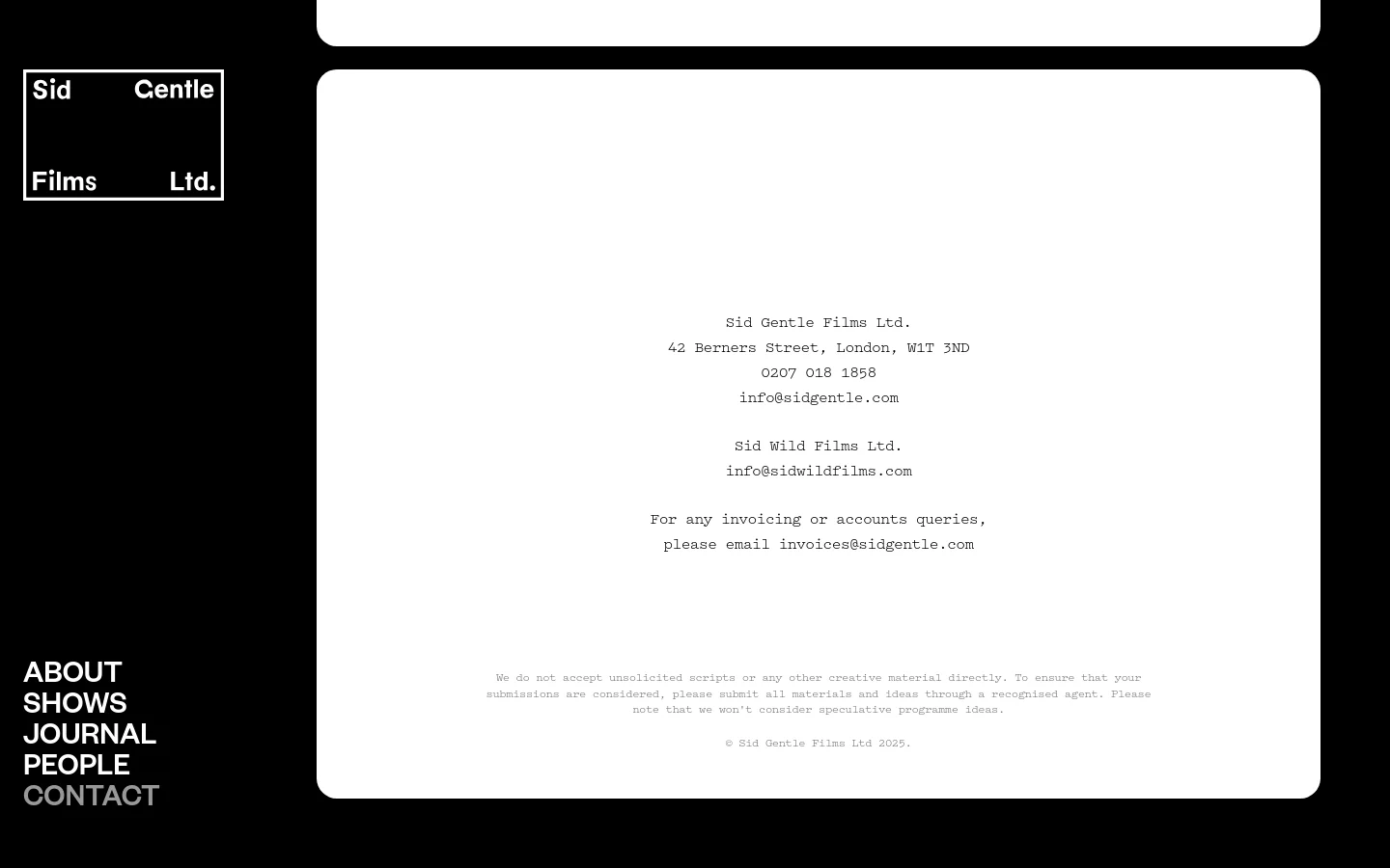 The desktop contact page features a minimalist design with a black background and white text. A large white central container holds the company's contact details, including address, phone number, and email addresses for Sid Gentle Films Ltd. and Sid Wild Films Ltd., alongside a note regarding unsolicited scripts. The left sidebar contains the company logo and navigation links like About, Shows, Journal, People, and Contact.