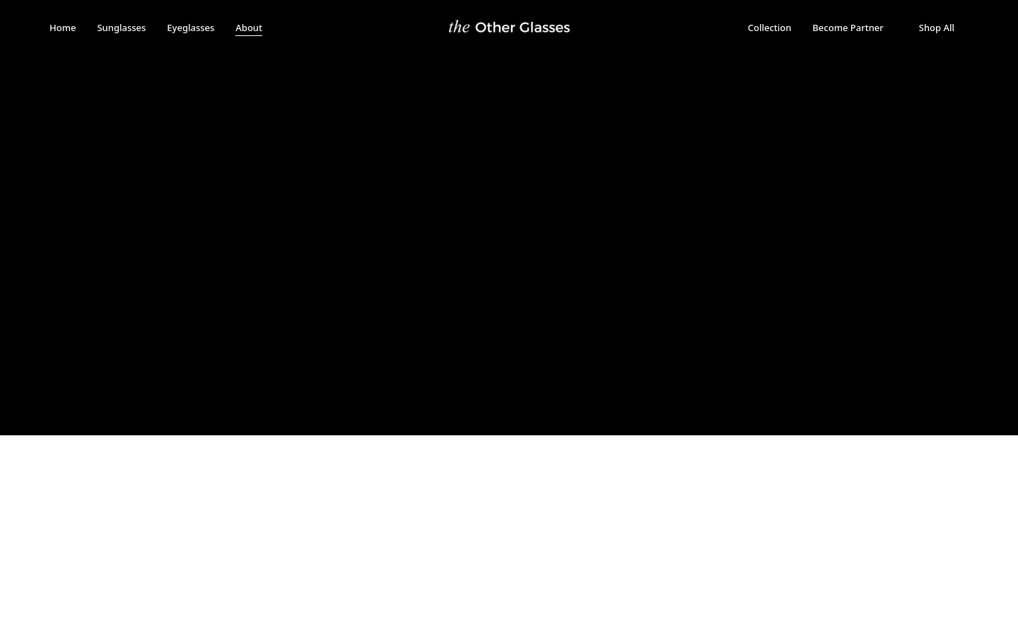 The desktop About page features a minimalist design with a dark theme and white typography. A large hero section displays a close-up, high-contrast image of eyewear frames with the headline 'Designed for your everyday life' and a 'Made to Last' subheadline. Navigation links for Home, Sunglasses, Eyeglasses, and About are on the left, with Collection, Become Partner, and Shop All on the right.