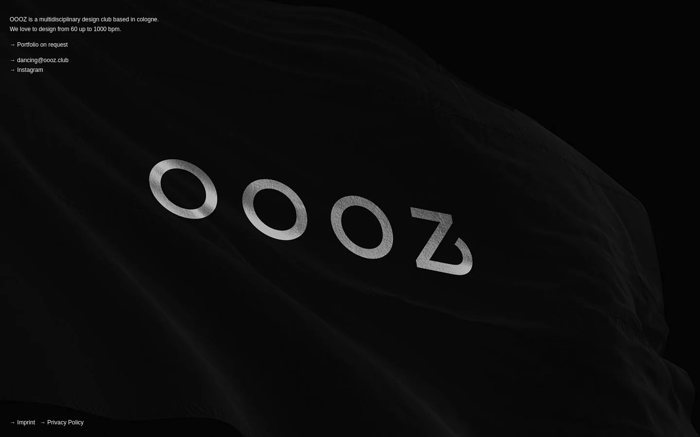 The desktop homepage features a dark, minimalist design with a large, textured silver 'OOOZ' logo set against a black, fabric-like background. White text in the top left corner introduces the design club and provides links for portfolio requests, email, and Instagram, while 'Imprint' and 'Privacy Policy' are located at the bottom left.