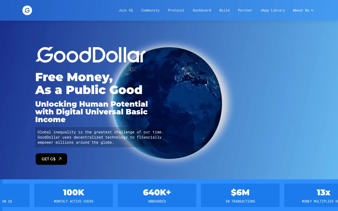 The desktop homepage features a blue gradient background with a large image of Earth in the center. A prominent headline reads 'Free Money, As a Public Good' followed by subtext about digital Universal Basic Income and a black 'GET G$' call-to-action button. A horizontal statistics bar at the bottom displays key metrics like '100K MONTHLY ACTIVE USERS' and '$6M IN TRANSACTIONS'.