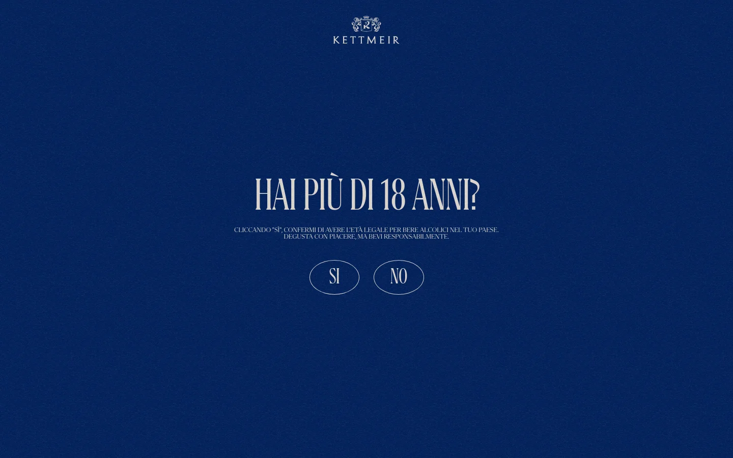 The desktop homepage features a dark blue textured background with the Kettmeir logo at the top center. A large age verification overlay asks 'HAI PIÙ DI 18 ANNI?' in elegant white serif typography, with two circular call-to-action buttons labeled 'SI' and 'NO' below the text.