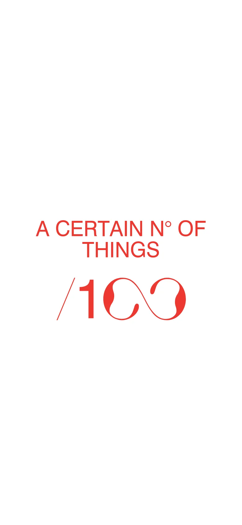 The mobile version presents a centered, vertical layout on a white background. The red text 'A CERTAIN N° OF THINGS' is stacked above a large, prominent '/100' logo, emphasizing a simplified single-column view.