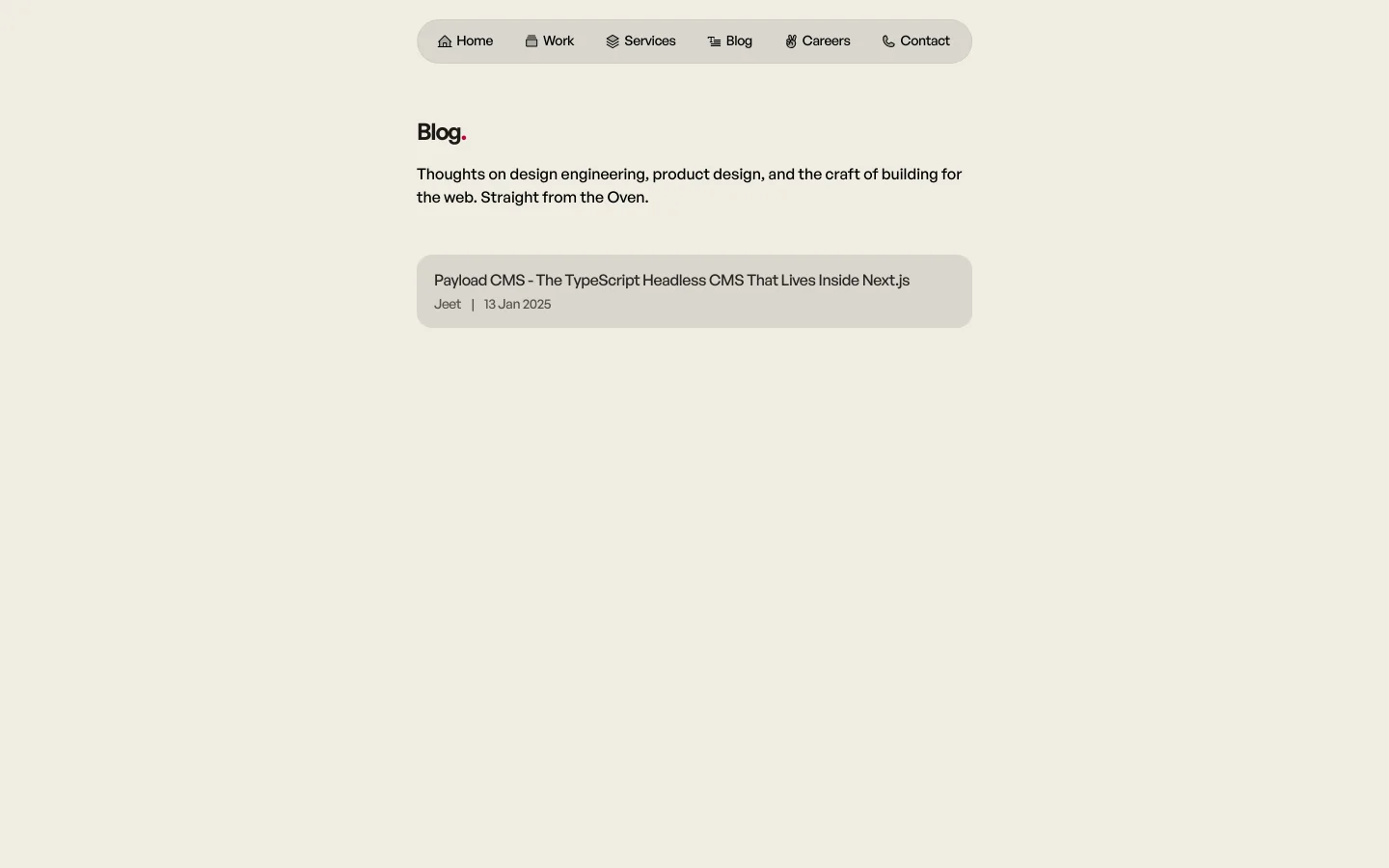 The desktop blog page features a minimalist design with a light beige background. A centered navigation bar at the top includes links for Home, Work, Services, Blog, Careers, and Contact. Below, a large 'Blog.' heading is followed by a brief description, and a single large card displays a blog post titled 'Payload CMS - The TypeScript Headless CMS That Lives Inside Next.js' by Jeet, dated 13 Jan 2025.