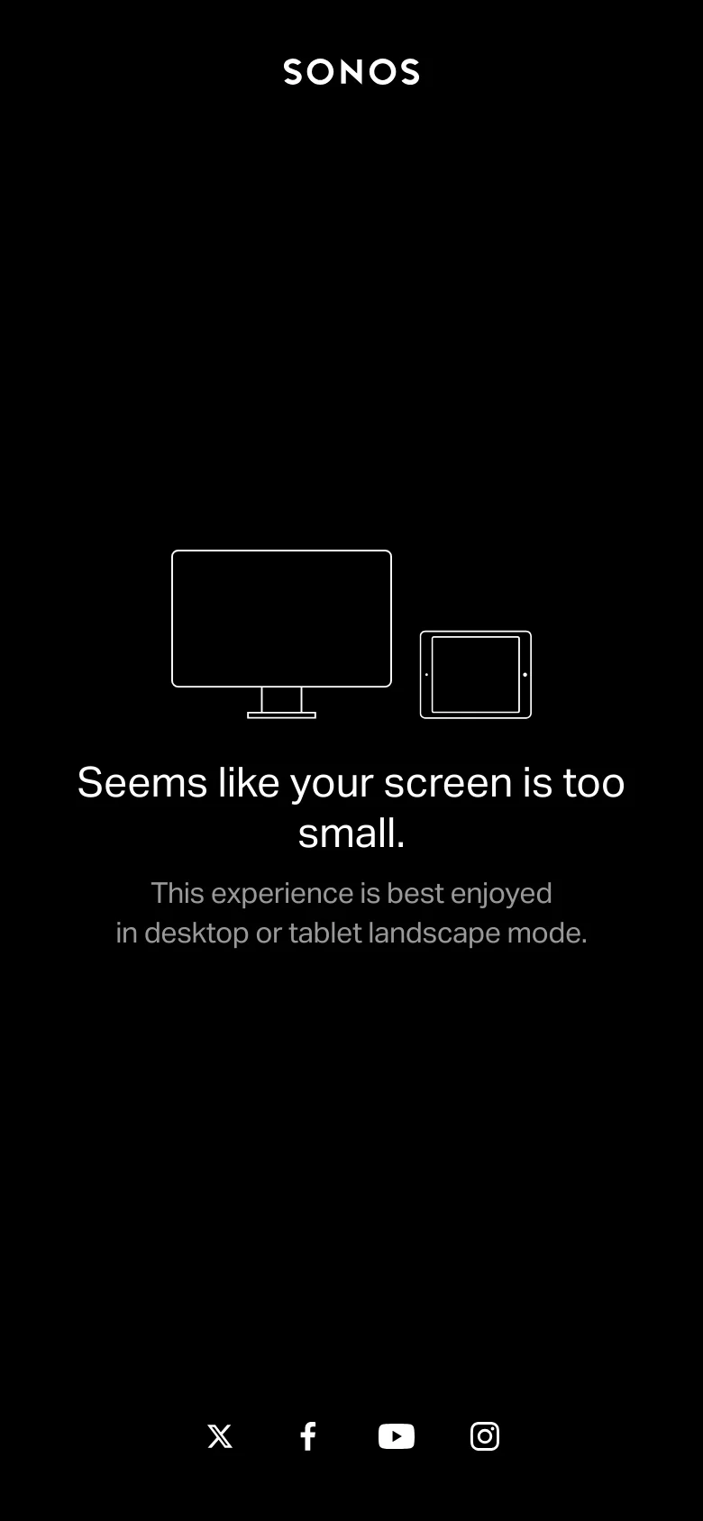 The mobile version displays a black screen with the Sonos logo at the top and a central graphic of a desktop monitor and tablet. Large white text reads 'Seems like your screen is too small,' explaining that the experience is best viewed in desktop or tablet landscape mode. Social media icons for X, Facebook, YouTube, and Instagram are lined up at the bottom.